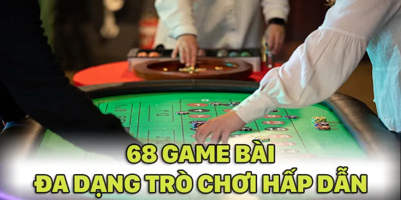 68 GAME BÀI mang đến các trò chơi hấp dẫn nhất cho khách hàng