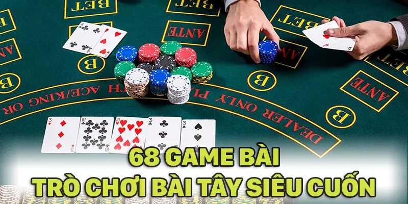 68 GAME BÀI mang đến những trò chơi bài tây hấp dẫn