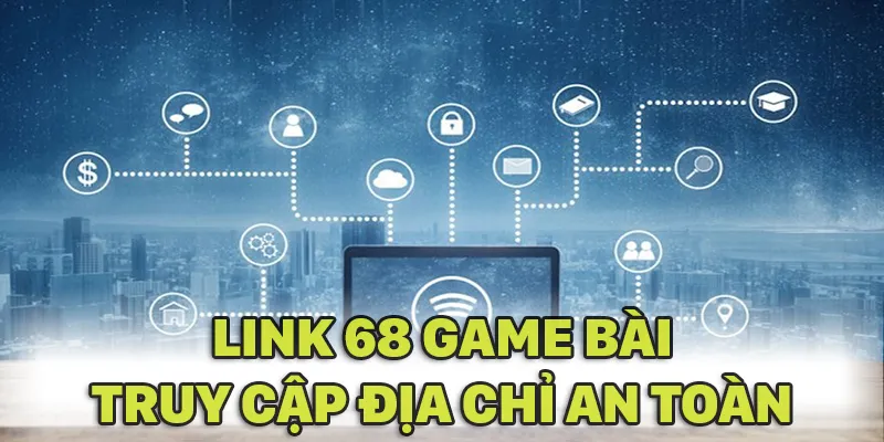 Hãy lưu lại link truy cập 68 GAME BÀI an toàn