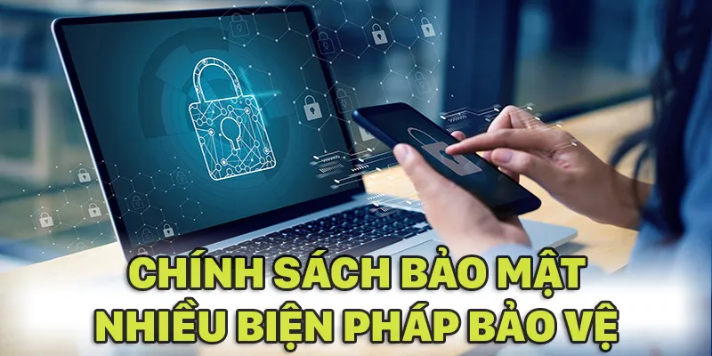 Nhiều biện pháp quan trọng giúp chính sách bảo mật an toàn