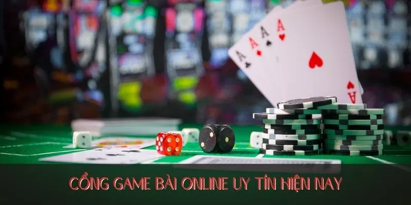 Cổng game bài online uy tín hiện nay