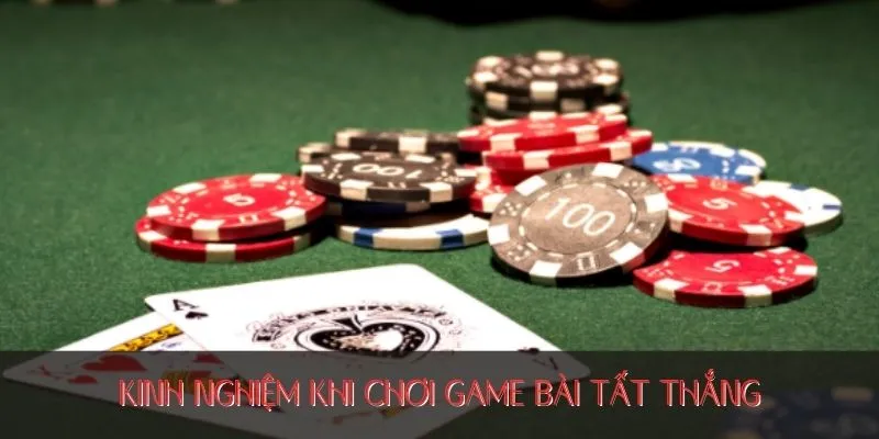 Kinh nghiệm khi chơi game bài tất thắng