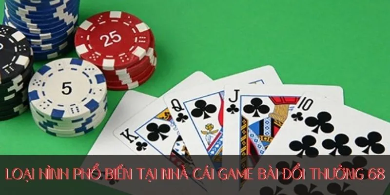 Loại hình phổ biến tại nhà cái game bài đổi thưởng 68
