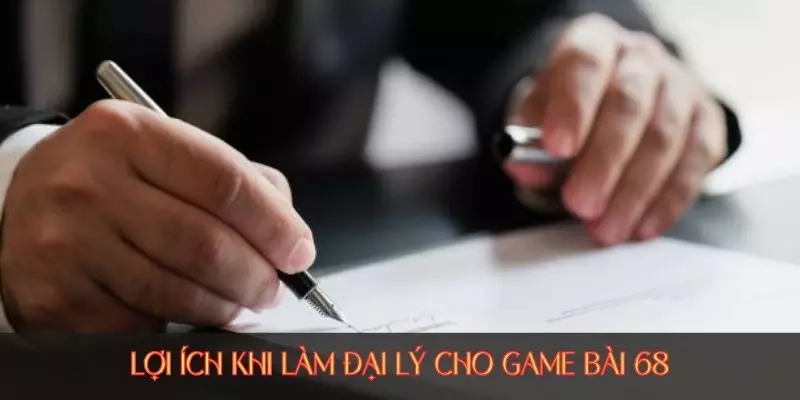 Lợi ích khi làm đại lý cho game bài 68